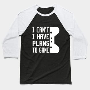 I Can't I Have Plans To Game Baseball T-Shirt